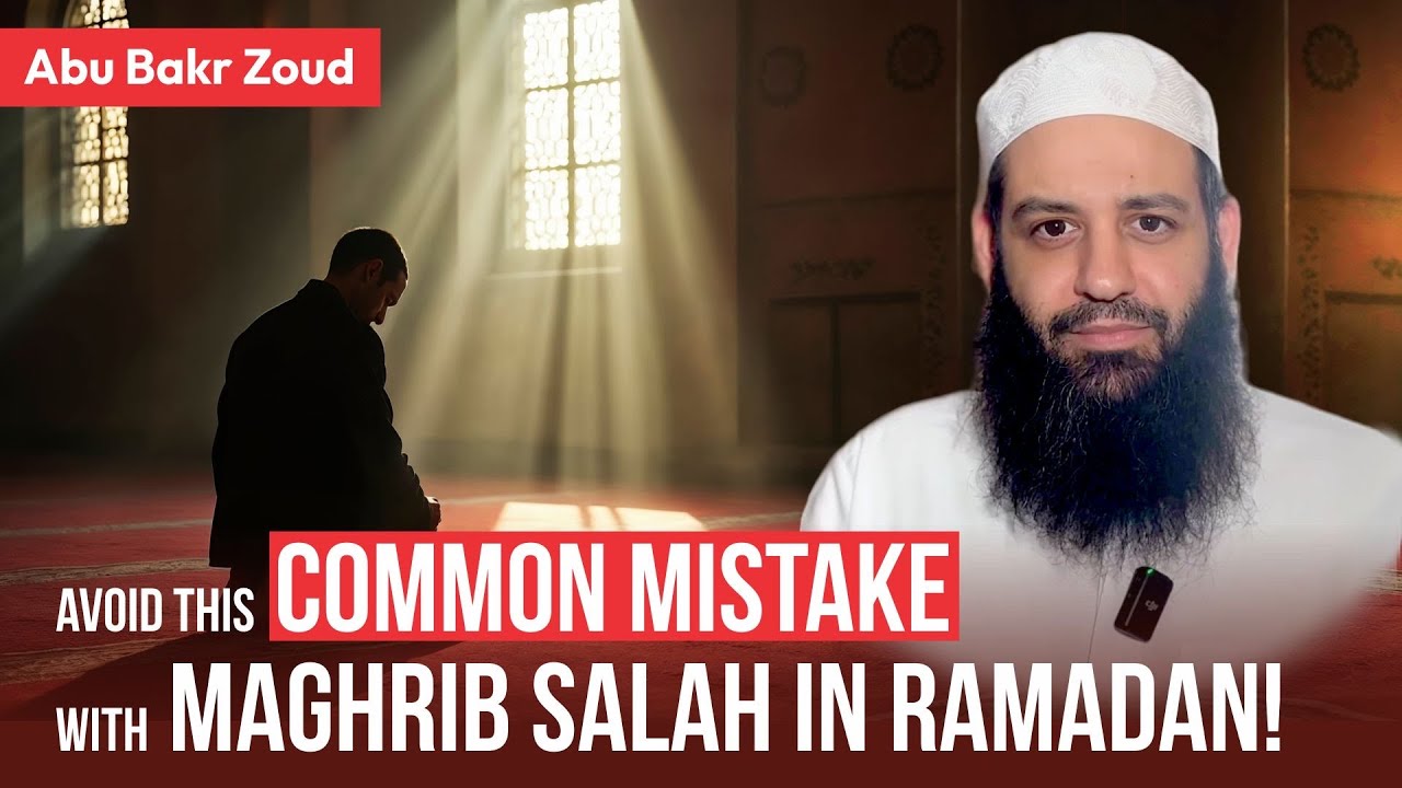 Avoid This Common Mistake with Maghrib Salah in Ramadan!  Abu Bakr Zoud