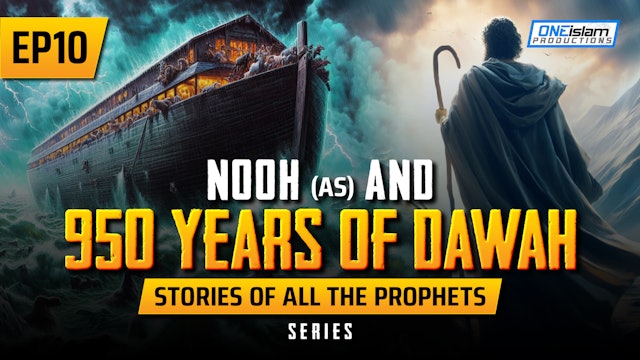 EP 10 | Nooh (AS) & 950 Years Of Da'wah