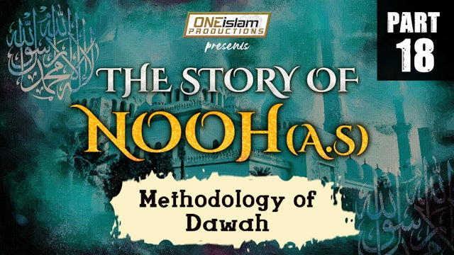 Methodology of Dawah | The Story Of Nooh | PART 18