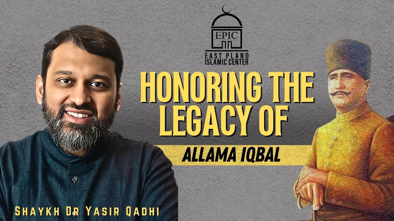 Honoring the Legacy of  Allama Iqbal - Shaykh Dr. Yasir Qadhi 