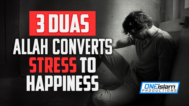3 DUAS, ALLAH CONVERTS STRESS TO HAPP...