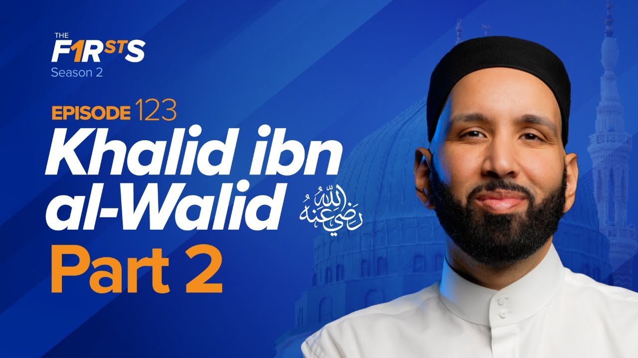 Khalid ibn al-Walid (RA): The Legendary Military General - Dr. Omar Suleiman