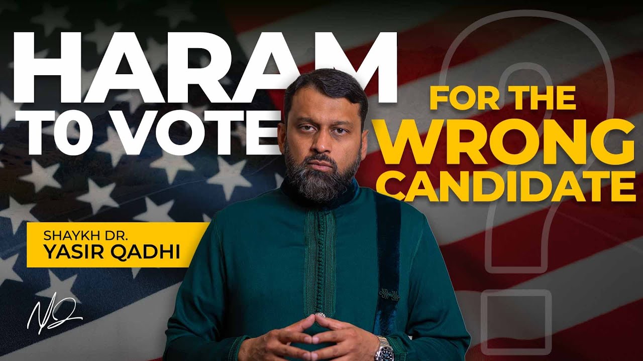 Is it Sinful to Vote for the 'Wrong' Candidate - Shaykh Dr. Yasir Qadhi