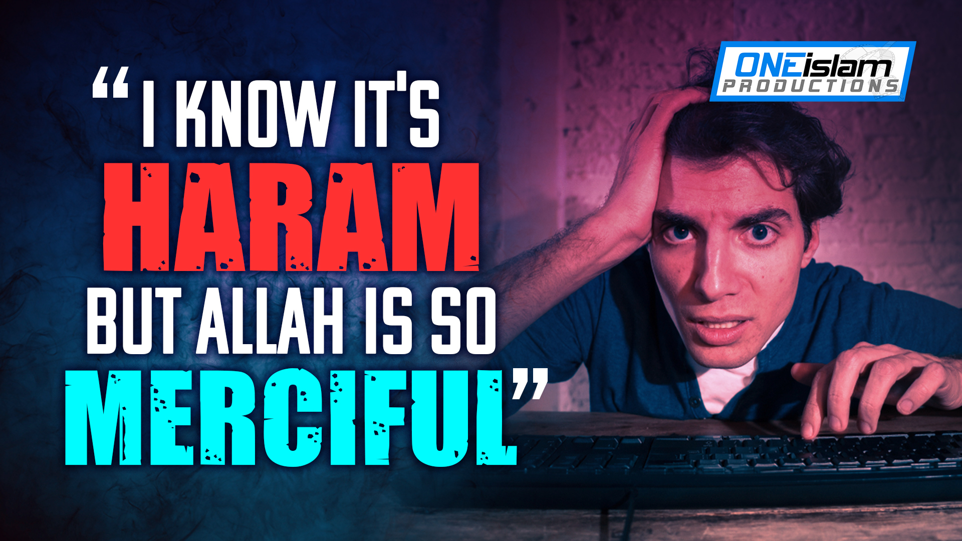 "I know it's Haram but Allah is so Merciful"
