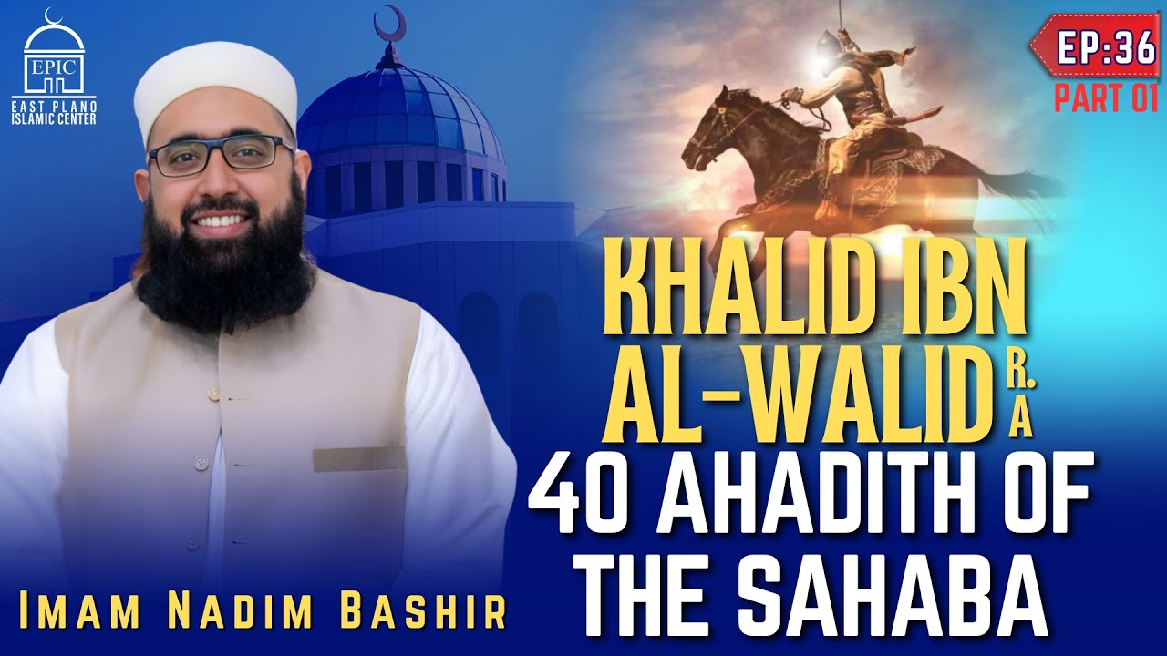 Khalid Ibn Al-Walid (RA) - EP 36 - 40 Ahadith Of Sahabah