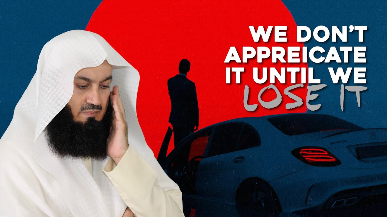 We Don't Appreciate It Until We Lose It - Mufti Menk