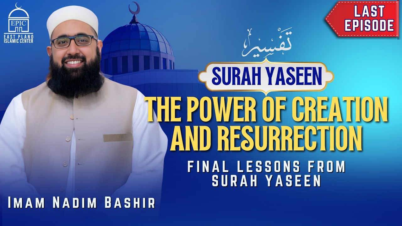 The Power Of Creation And Resurrection - Tafseer Surah Yaseen - Last Episode