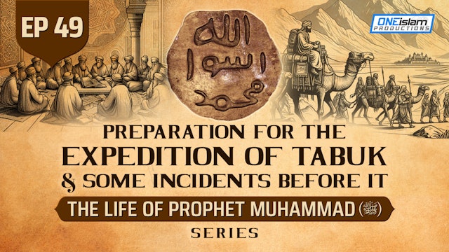 Ep 49 | Preparation For The Expedition Of Tabuk & Some Incidents Before It