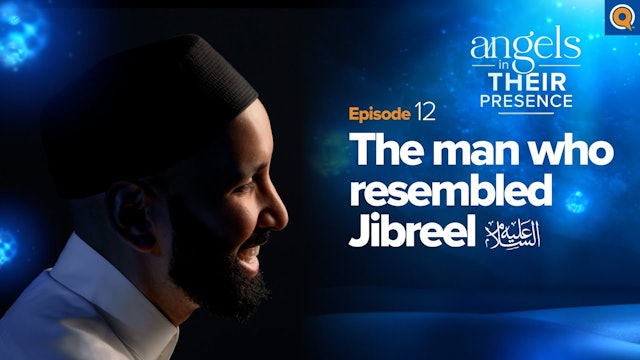Ep. 12 The Man Who Resembled Jibreel (as)