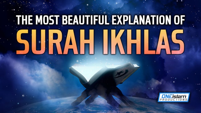 THE MOST BEAUTIFUL EXPLANATION OF SURAH IKHLAS