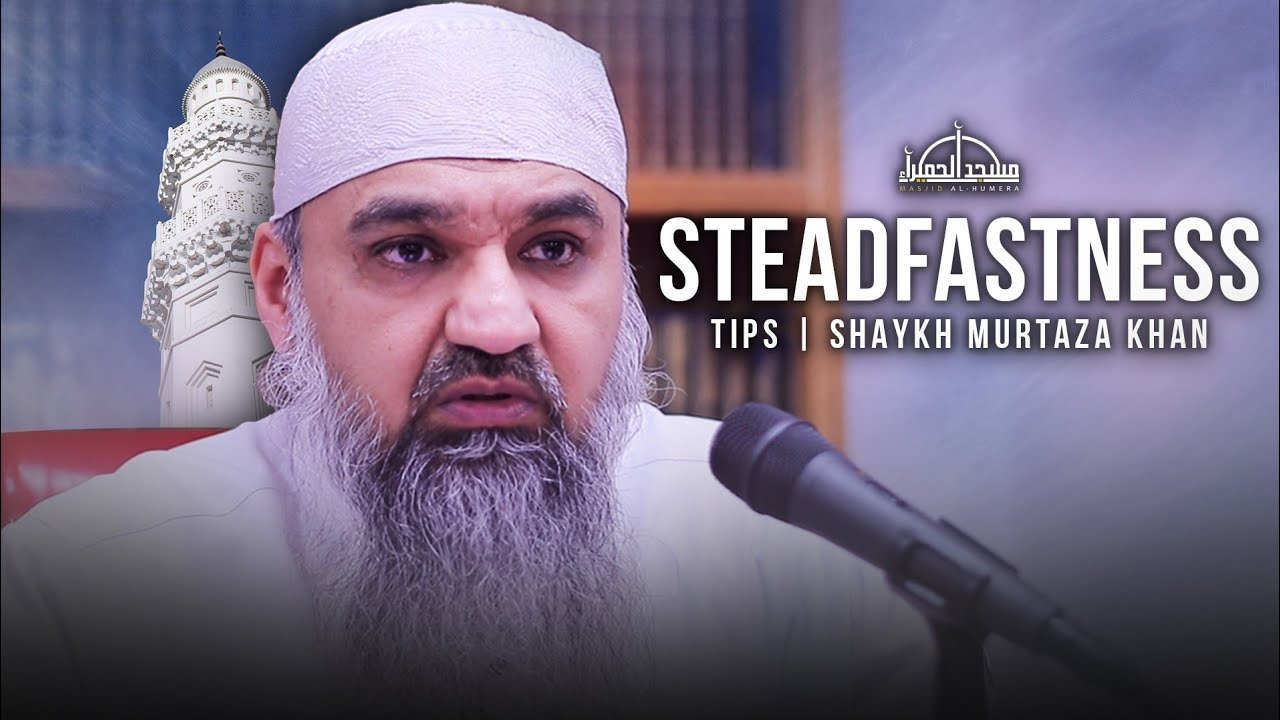 6 ways to be Steadfast in the Modern world - Murtaza Khan Masjid al-Humera