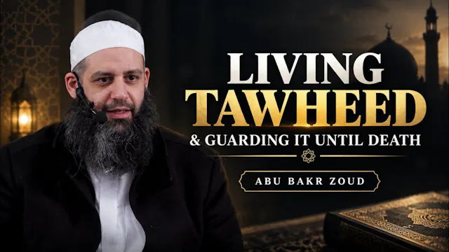 Living Tawheed & Guarding It Until Death