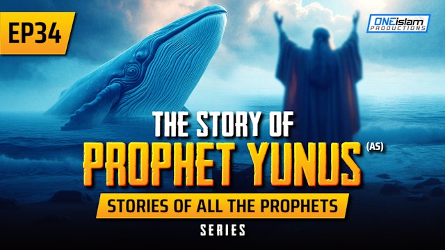 EP 34 | The Story Of Prophet Yunus (AS)