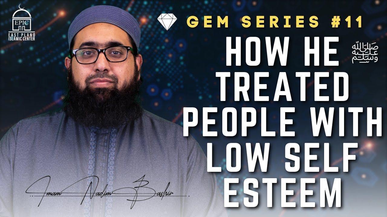 How He ﷺ Treated People With Low Self Esteem