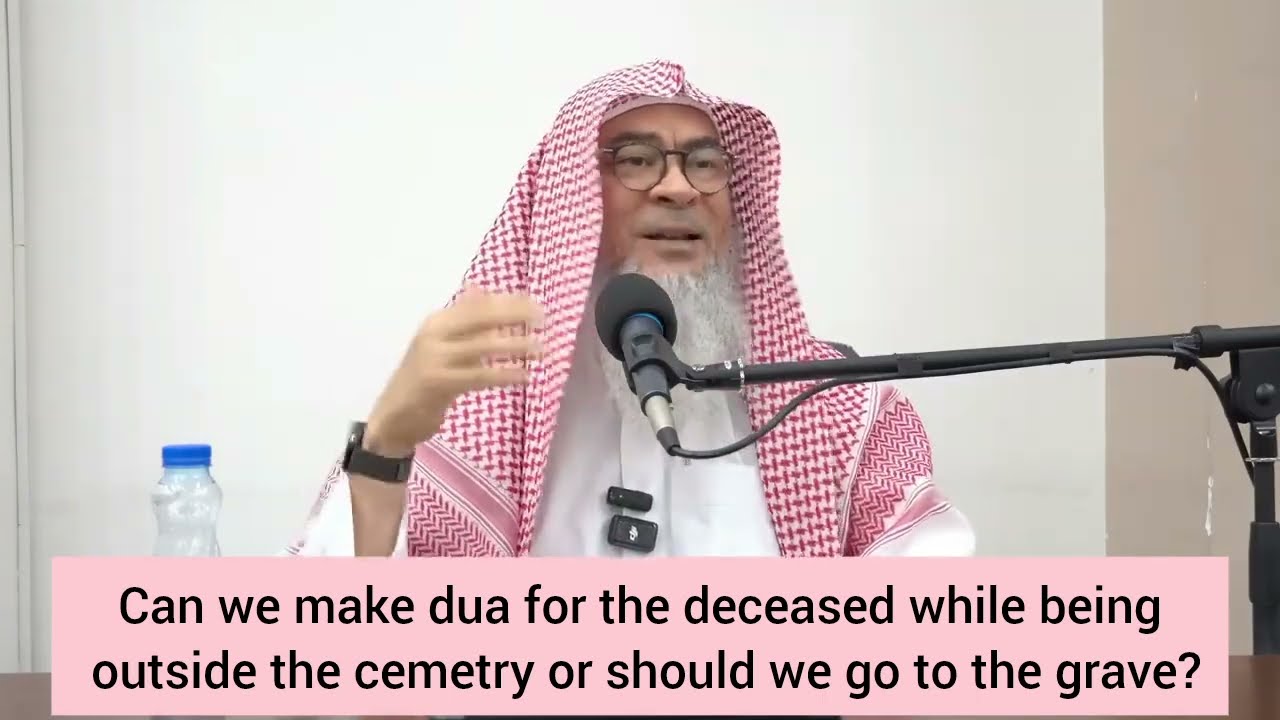 Can we make dua for deceased from outside the Cemetery or we go near the grave 