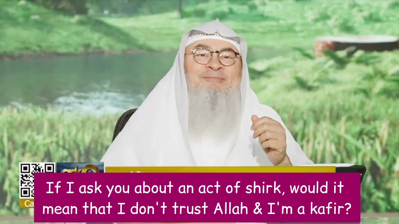 If I Ask About Act Of Shirk, Would It Mean That I Don't Trust Allah & I'm Kafir?