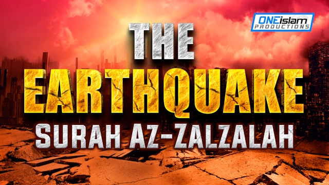 THE EARTHQUAKE - SURAH AZ-ZALZALAH