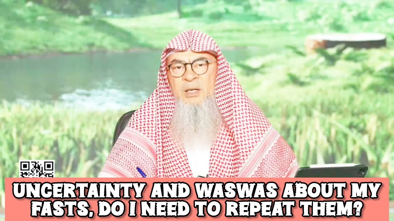 Uncertainty & Waswas about my fasts, must I repeat them 