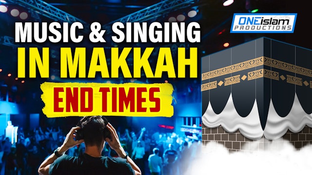MUSIC & SINGING IN MAKKAH - END TIMES