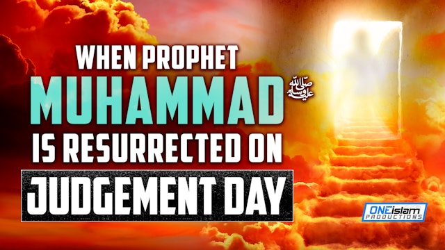 WHEN PROPHET MUHAMMAD (ﷺ) IS RESURRECTED ON JUDGEMENT DAY