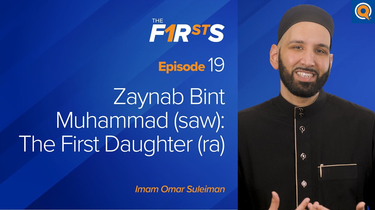 Zaynab (ra) Bint Muhammad ﷺ The First Daughter - The Firsts - Dr. Omar Suleiman
