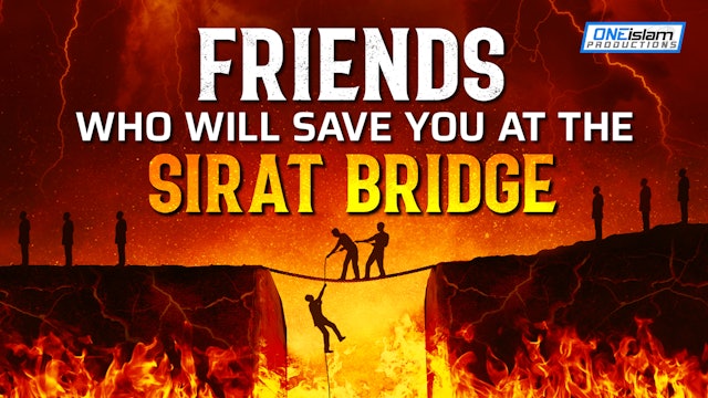 FRIENDS WHO WILL SAVE YOU AT THE SIRAT BRIDGE 