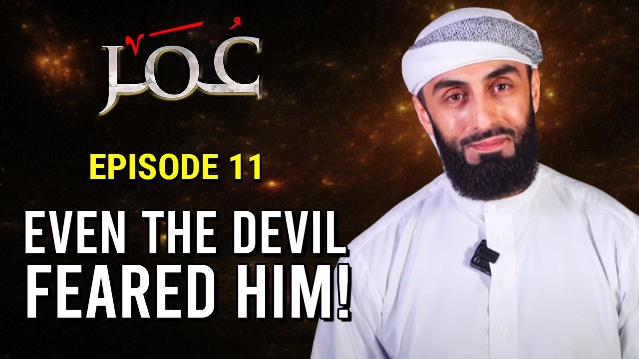Episode 11: Even The Devil Feared Him! | 'Umar r.a