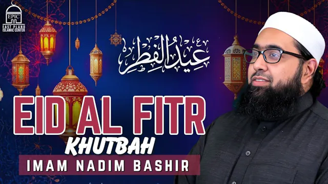 Eid Al Fitr 2026 Khutbah | Imam Nadim...