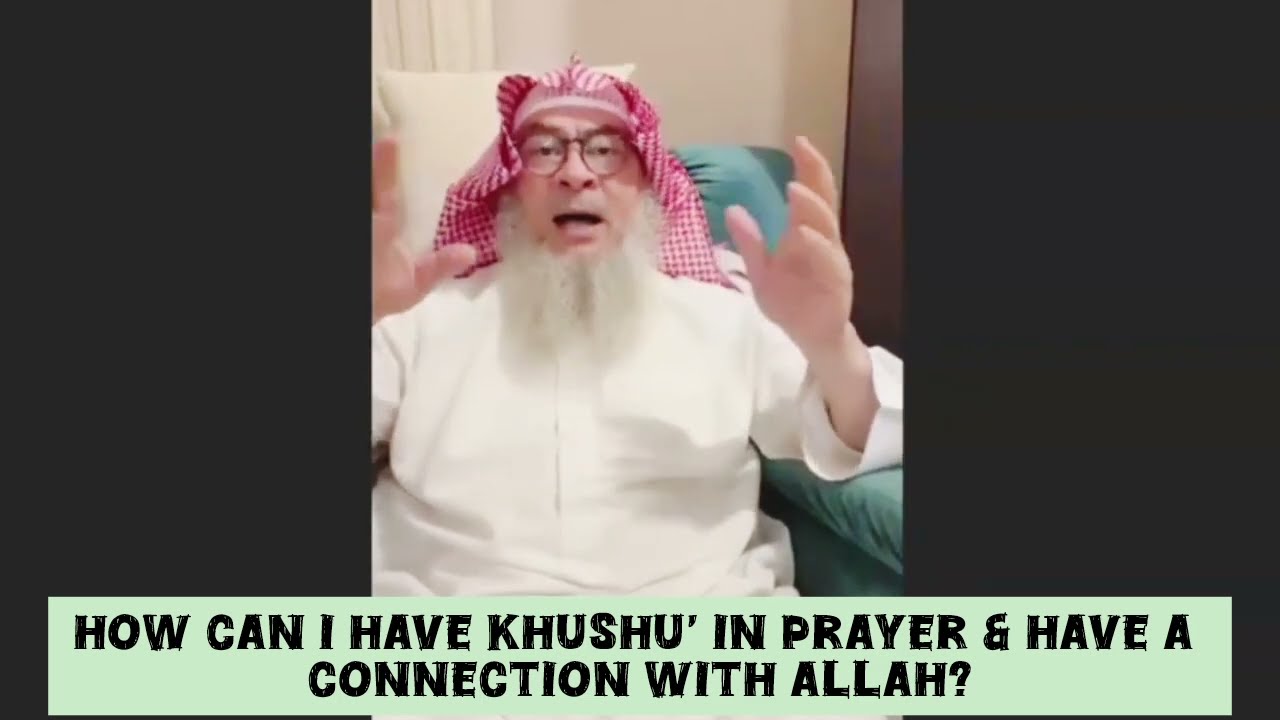 How can I have khushu in prayer & have a true connection with Allah 