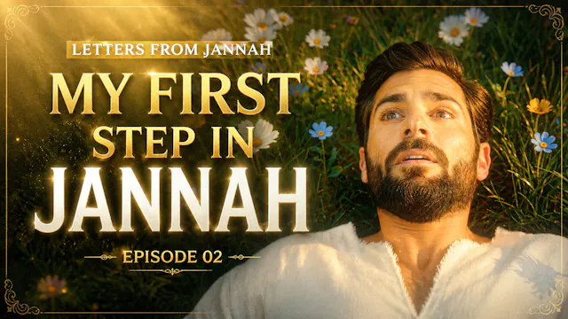 My First Step In Jannah | Letters Fro...