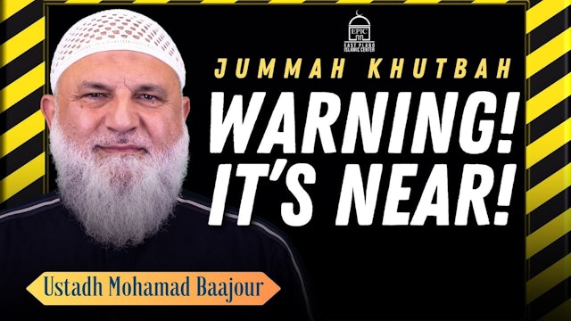 Warning! It's NEAR! - Jumuah Khutbah - Ustadh Mohamad Baajour