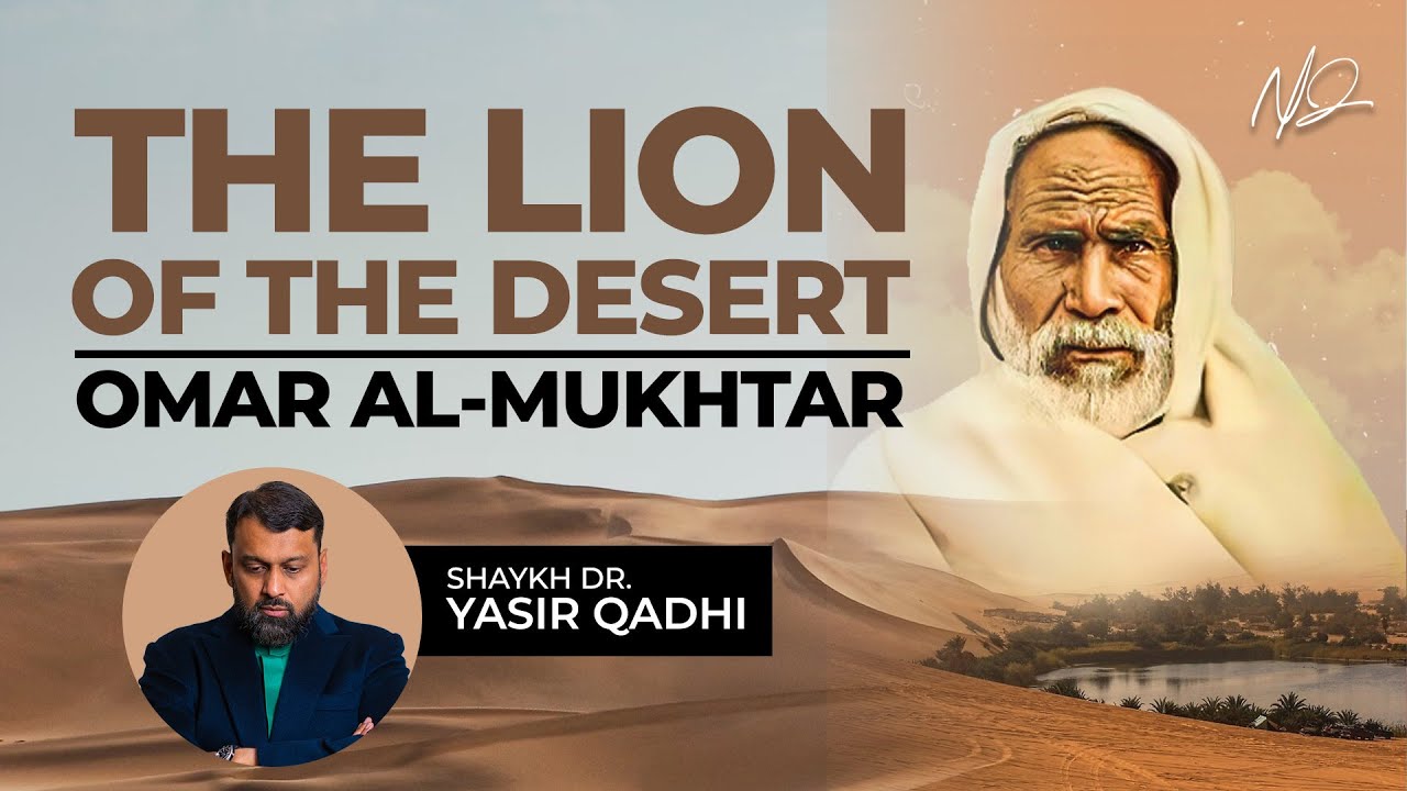 Omar Al Mukhtar The Lion of The Desert - Shaykh Dr. Yasir Qadhi