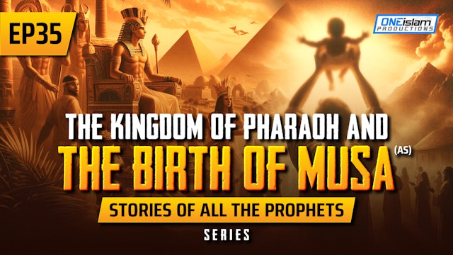 EP 35 | The Kingdom Of Pharaoh & The Birth Of Musa (AS)