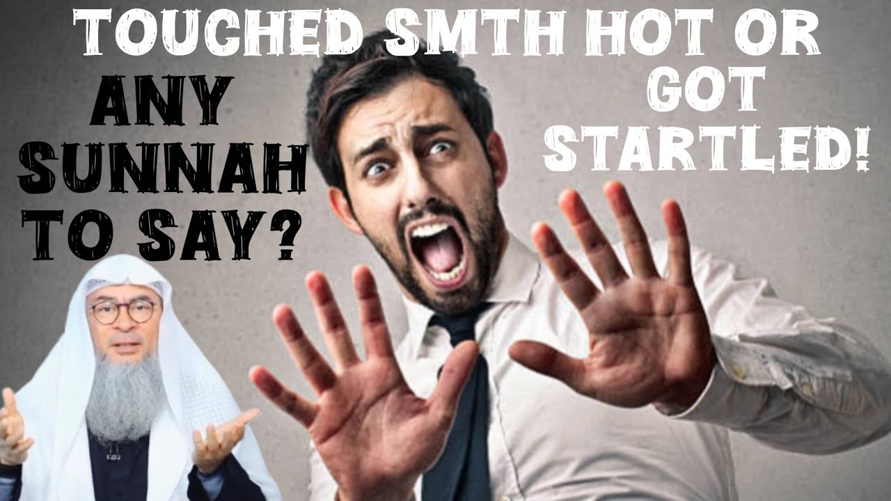 Is There Any Sunnah To Say When You Touch Something Hot Or When Startled