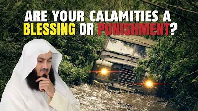 Are Your Calamities A Blessing Or Punishment  Mufti Menk