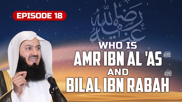 Ep 18 | Who Is 'Amr Ibn Al 'As & Bilal Ibn Rabah RA?