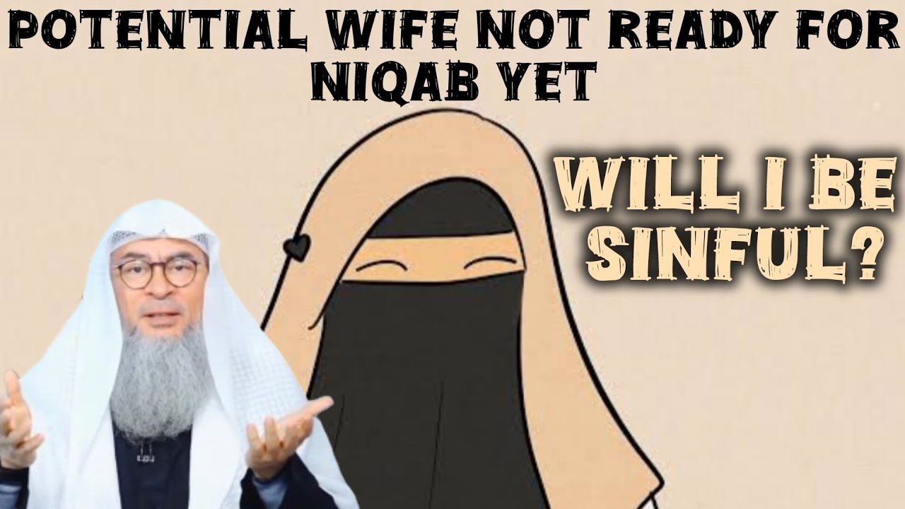 Potential wife not ready for Niqab yet, will I be sinful while she not wear it