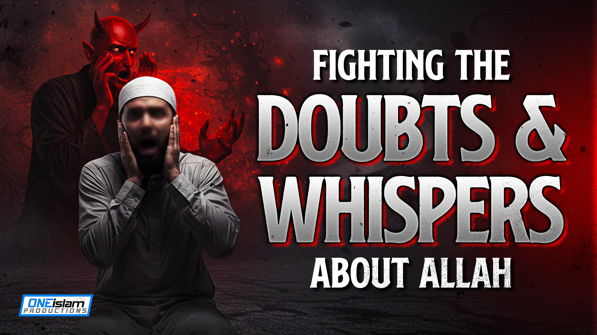 Fighting The Doubts & Whispers About Allah (SWT)