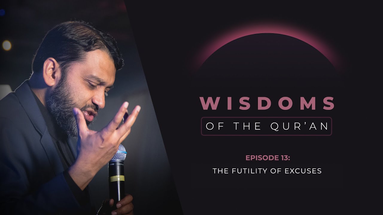 EP 13 - The Futility of Excuses - Shaykh Dr. Yasir Qadhi