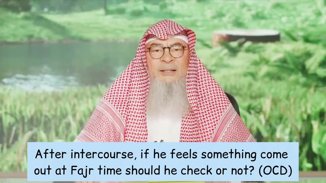 After Intercourse If I Feel Something Came Out At Fajr Time, Do I Check Or Not?