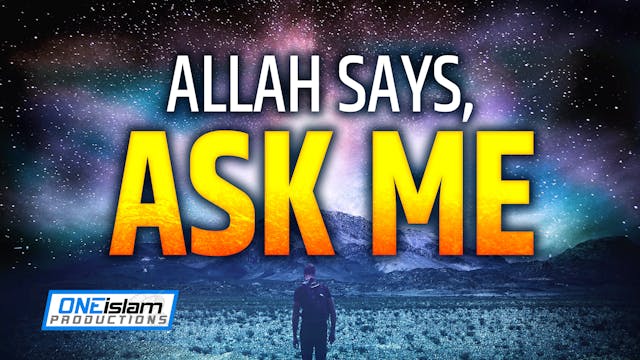 ALLAH SAYS, ASK ME