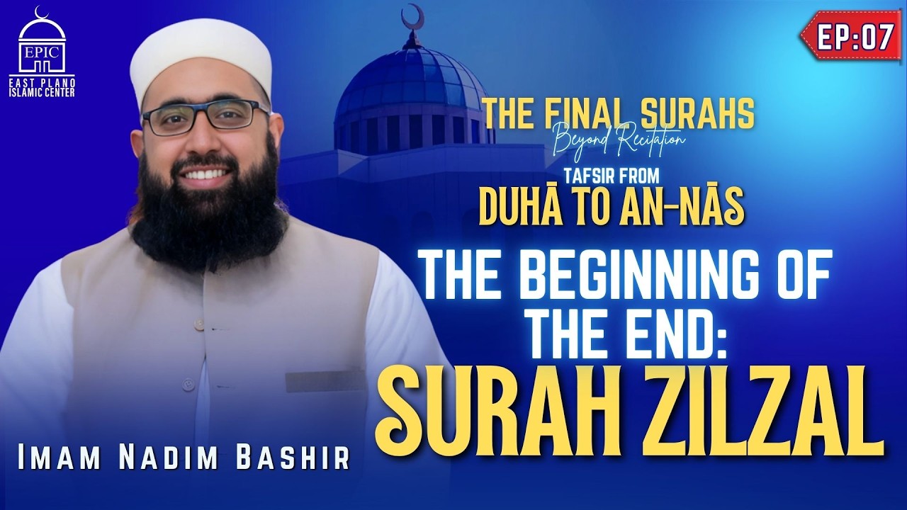 EP7 | The Beginning Of The End - Surah Zilzal | Tafsir From Duha To An-Nas