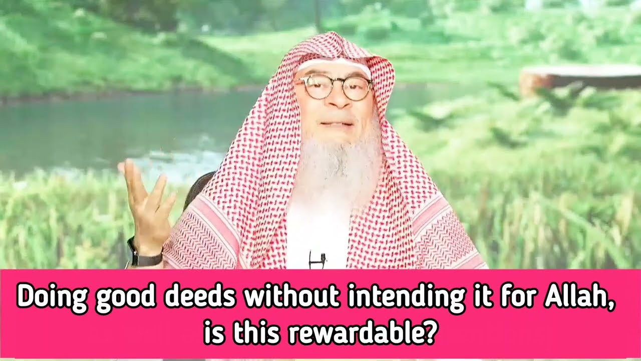 Doing Good Deeds Without Intending It For Allah, Is This Rewardable?