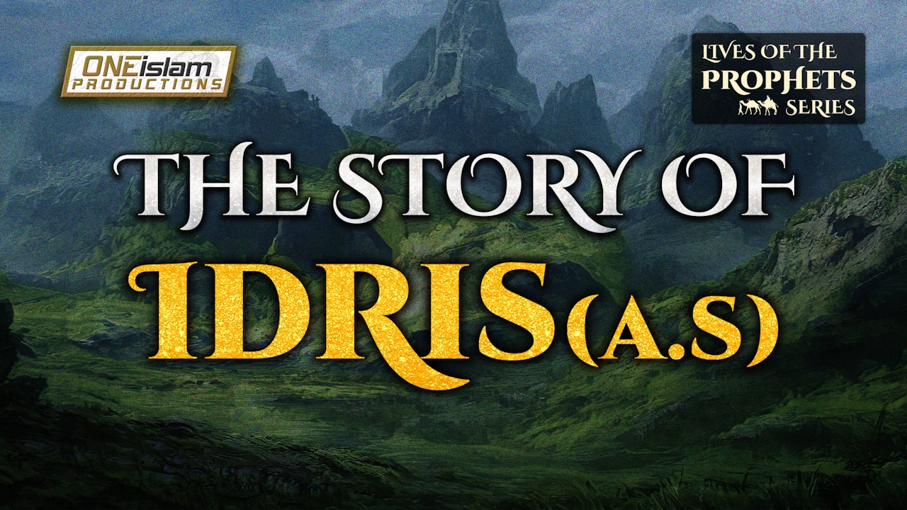 The Story Of Idris (AS) (3/18)