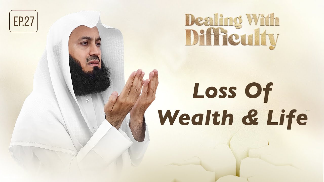 Loss Of Wealth & Life - Dealing with Difficulty - Ep 27