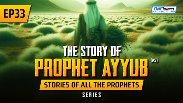 EP 33 | The Story Of Prophet Ayyub (AS)