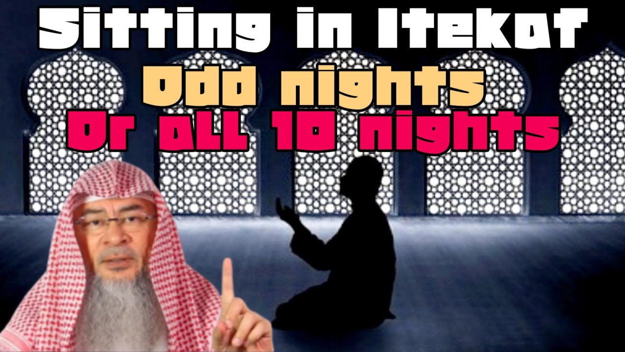 Should We Do Itekaf In Odd Nights Or The Full Last 10 Nights Of Ramadan?