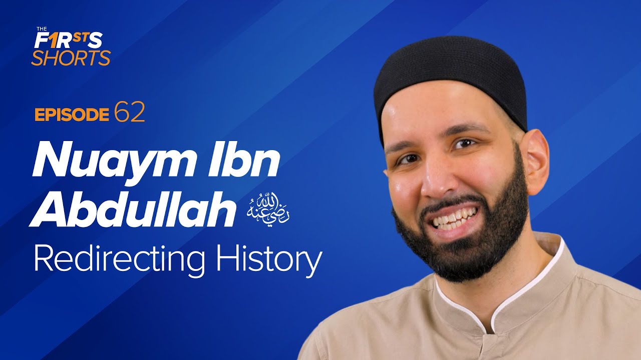 Nuaym Ibn Abdullah (ra) Redirecting History - The Firsts - Dr. Omar Suleiman