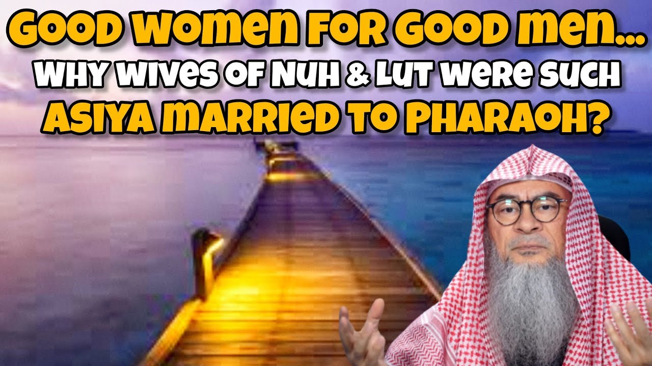 Good women for good men &....then why was Prophet Nuh, Lut married to such women