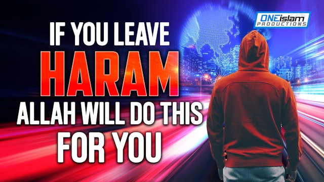 IF YOU LEAVE HARAM, ALLAH WILL DO THIS FOR YOU 